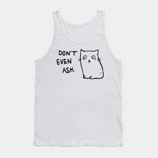 Don't Even Ask Tank Top